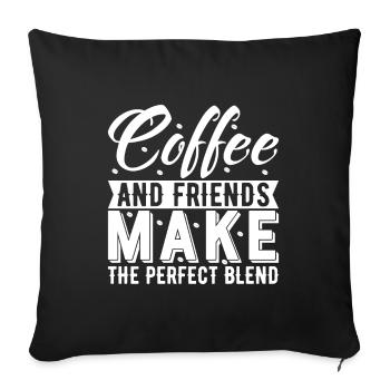 Coffee And Friends Make The Perfect Blend. - Sofa pillowcase 17,3'' x 17,3'' (45 x 45 cm) - black - Front