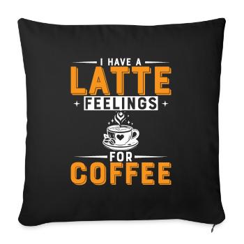 Ich habe einen Latte Gefühle für Kaffee. - Sofakissenbezug 45 x 45 cm - Schwarz - Vorne