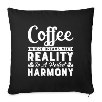 Kaffee: Wo Träume auf Realität treffen - Sofakissenbezug 45 x 45 cm - Schwarz - Vorne