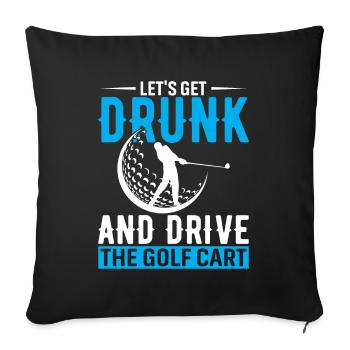 Lass uns betrinken und den Golfwagen fahren - Sofakissenbezug 45 x 45 cm - Schwarz - Vorne