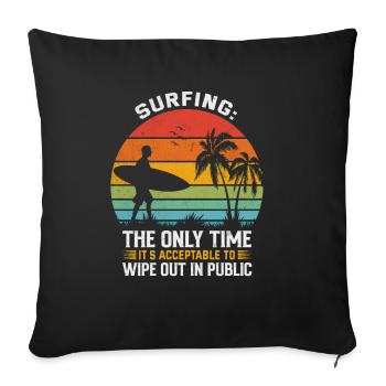 Surfing: The only time it’s acceptable to wipe out - Sofa pillowcase 17,3'' x 17,3'' (45 x 45 cm) - black - Front