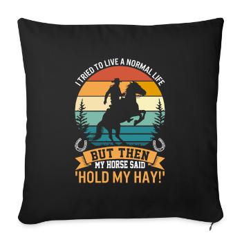 J’ai essayé de vivre une vie normale, mais mon cheval - Housse de coussin décorative 45 x 45 cm - noir - Devant