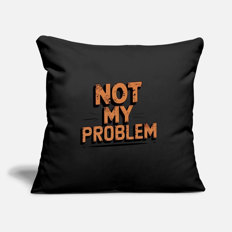 Not My Problem Statement Design Sofakissenbezug 45 x 45 cm