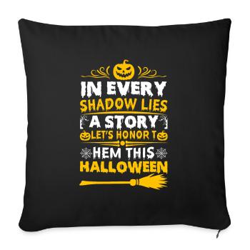 In every shadow lies a story; let’s honor them thi - Sofa pillowcase 17,3'' x 17,3'' (45 x 45 cm) - black - Front