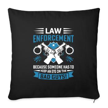 Law enforcement: Because someone has to keep an ey - Sofa pillowcase 17,3'' x 17,3'' (45 x 45 cm) - black - Front