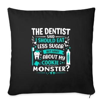 The dentist said I should eat less sugar – but wha - Sofa pillowcase 17,3'' x 17,3'' (45 x 45 cm) - black - Front