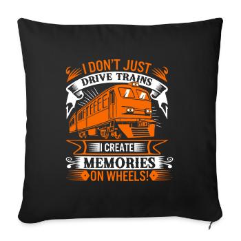 I don’t just drive trains; I create memories on wh - Sofa pillowcase 17,3'' x 17,3'' (45 x 45 cm) - black - Front