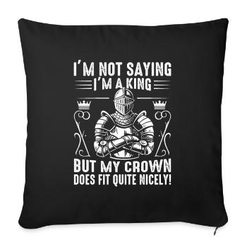 Je ne dis pas que je suis un roi, mais ma couronne me va - Housse de coussin décorative 45 x 45 cm - noir - Devant