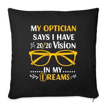 My optician says I have 20/20 vision… in my dreams - Sofa pillowcase 17,3'' x 17,3'' (45 x 45 cm) - black - Front