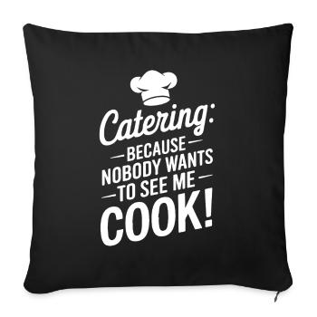 Catering: Because nobody wants to see me cook! - Sofa pillowcase 17,3'' x 17,3'' (45 x 45 cm) - black - Front