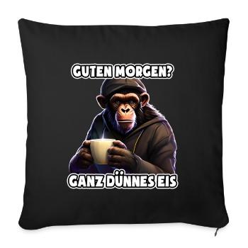 Ganz dünnes Eis - Morgenmuffel - lustiger Affe - Sofakissenbezug 45 x 45 cm - Schwarz - Vorne