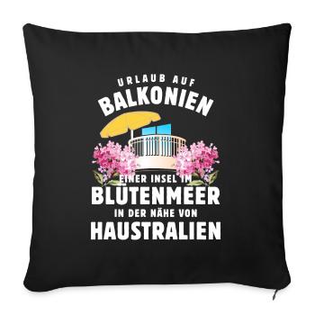 Urlaub auf Balkonien - Blütenmeer - Haustralien - Sofakissenbezug 45 x 45 cm - Schwarz - Vorne