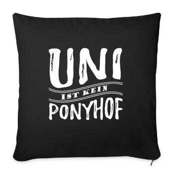 Uni ist kein Ponyhof - Reale Welt - Spruch - Sofakissenbezug 45 x 45 cm - Schwarz - Vorne