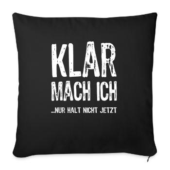 Klar, mach ich, nur nicht jetzt - Ironie - Spruch - Sofakissenbezug 45 x 45 cm - Schwarz - Vorne