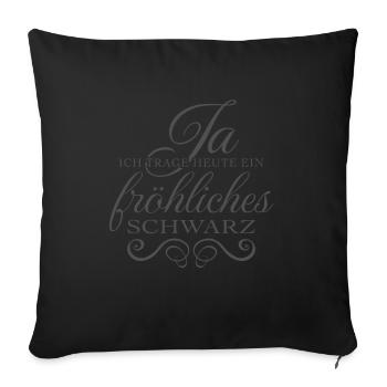 Ja ich trage heute fröhliches Schwarz Spruch - Sofakissenbezug 45 x 45 cm - Schwarz - Vorne