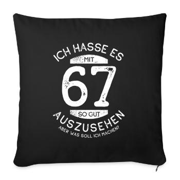 Ich hasse es mit 67 so gut auszusehen - Spruch - Sofakissenbezug 45 x 45 cm - Schwarz - Vorne