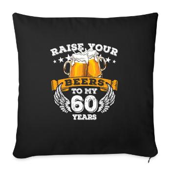 Raise your beers to my 60 years - Geburtstag - Sofa pillowcase 17,3'' x 17,3'' (45 x 45 cm) - black - Front
