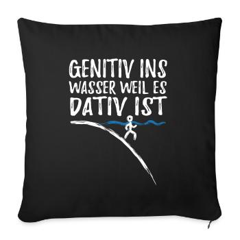 Genitiv ins Wasser weil es Dativ ist - Spruch - Sofakissenbezug 45 x 45 cm - Schwarz - Vorne