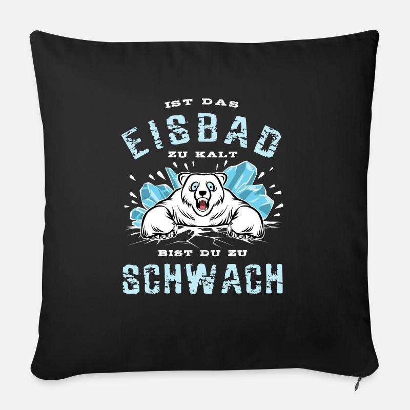 Ist das Eisbad zu kalt bist du zu schwach - Sofakissenbezug 45 x 45 cm - Schwarz
