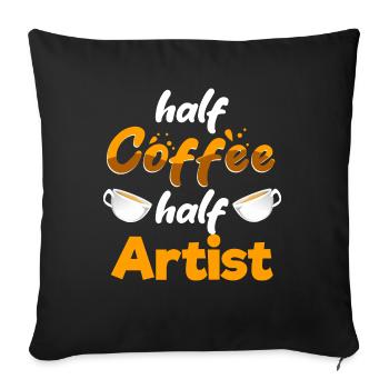 Half Coffee Half Artist Funny Art Humor Designer - Sofakissenbezug 45 x 45 cm - Schwarz - Vorne