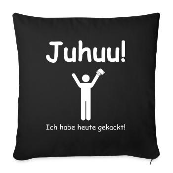 Juhuu ich habe heute gekackt | lustige Sprüche - Sofakissenbezug 45 x 45 cm - Schwarz - Vorne