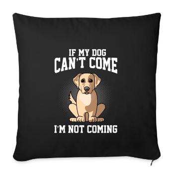 Wenn mein Labrador Retriver nicht kommen kann, komme ich nicht - Sofakissenbezug 45 x 45 cm - Schwarz - Vorne