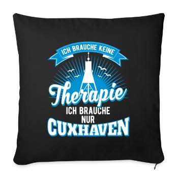 Cuxhaven ich brauche keine Therapie nur Cuxhaven - Sofakissenbezug 45 x 45 cm - Schwarz - Vorne