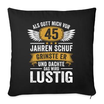 45. Geburtstag als Gott mich vor 45 Jahren schuf - Sofakissenbezug 45 x 45 cm - Schwarz - Vorne
