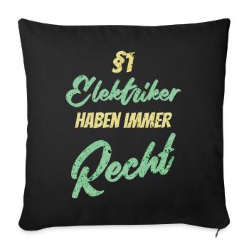 §1 Elektriker haben immer Recht - Sofakissenbezug 45 x 45 cm - Schwarz - Vorne
