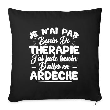 J'ai juste besoin d'aller en Ardèche - Housse de coussin décorative 45 x 45 cm - noir - Devant