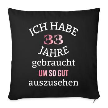 33 Jahre 33. Geburtstag Frauen Geschenk lustig - Sofakissenbezug 45 x 45 cm - Schwarz - Vorne