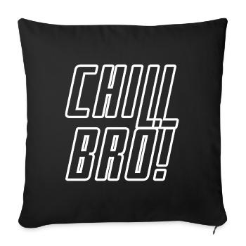 Chill BRO! - Sofakissenbezug 45 x 45 cm - Schwarz - Vorne