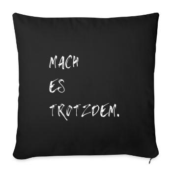 Mach es trotzdem. - Sofakissenbezug 45 x 45 cm - Schwarz - Vorne