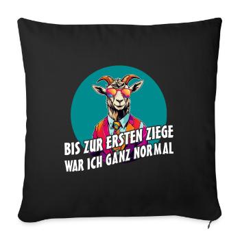 Bis zur ersten Ziege war ich ganz normal - Sofakissenbezug 45 x 45 cm - Schwarz - Vorne