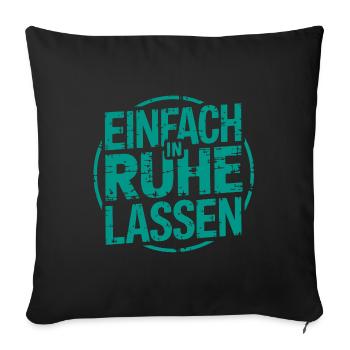 Lasst mir meine Ruhe - einfach in Ruhe lassen - Sofakissenbezug 45 x 45 cm - Schwarz - Vorne