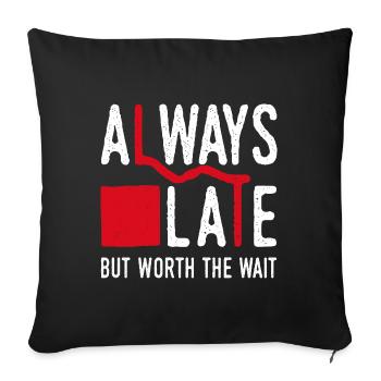Always Late But Worth The Wait. Always Too Late - Sofa pillowcase 17,3'' x 17,3'' (45 x 45 cm) - black - Front