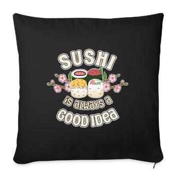 Sushi Lover SUshi Is Always A Good Idea - Sofa pillowcase 17,3'' x 17,3'' (45 x 45 cm) - black - Front