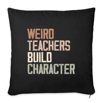 Weird Teachers Build Character - Funny Sayings - Housse de coussin décorative 45 x 45 cm - noir - Devant