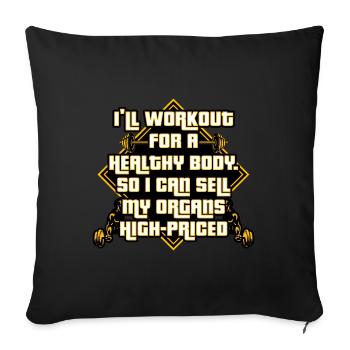 I'll Workout For A Health Body So I Can Sell Organ - Sofa pillowcase 17,3'' x 17,3'' (45 x 45 cm) - black - Front
