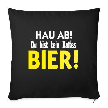 Hau ab Du bist kein Kaltes Bier Biertrinker Spruch - Sofakissenbezug 45 x 45 cm - Schwarz - Vorne