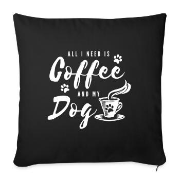 Funny Saying All I Need Is Coffee And My Dog Dogs - Sofa pillowcase 17,3'' x 17,3'' (45 x 45 cm) - black - Front