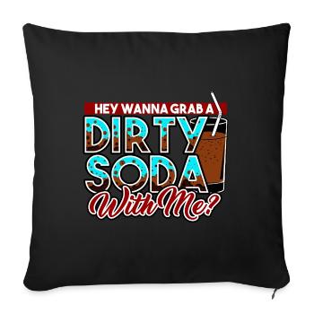 Dirty Soda - Hey, Wanna Grab A Dirty Soda With Me - Sofa pillowcase 17,3'' x 17,3'' (45 x 45 cm) - black - Front
