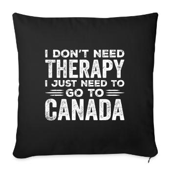 I Don't Need Therapy I Just Need To Go To Canada - Housse de coussin décorative 45 x 45 cm - noir - Devant
