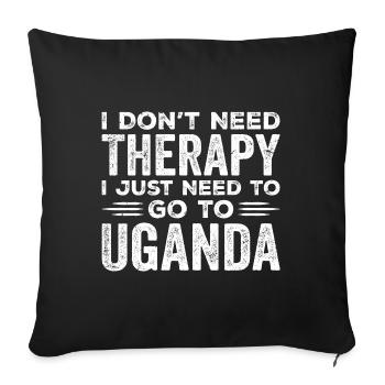 I Don't Need Therapy I Just Need Go To Uganda - Sofa pillowcase 17,3'' x 17,3'' (45 x 45 cm) - black - Front