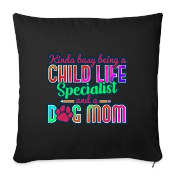 Child Life Specialist Kinda Busy and Dog Mom - Sofa pillowcase 17,3'' x 17,3'' (45 x 45 cm) - black - Front