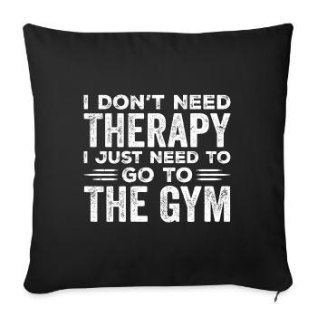 I Don't Need Therapy I Just Need To Go To The Gym - Housse de coussin décorative 45 x 45 cm - noir - Devant