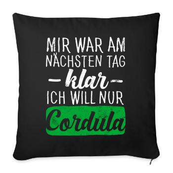 MIR WAR AM NÄCHSTEN TAG KLAR, ICH WILL NUR CORDULA - Sofakissenbezug 45 x 45 cm - Schwarz - Vorne