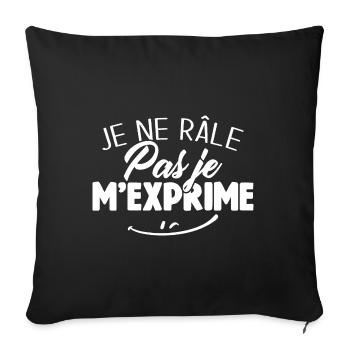 Je ne râle pas je m'exprime - Housse de coussin décorative 45 x 45 cm - noir - Devant
