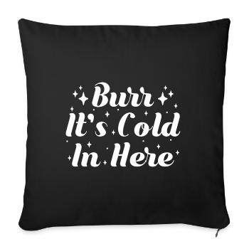 Theater Burr It ́s Cold In Here Actor Musical Gift - Sofa pillowcase 17,3'' x 17,3'' (45 x 45 cm) - black - Front