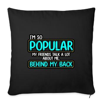 I’m So Popular My Friends Talk A Lot About Me - Sofa pillowcase 17,3'' x 17,3'' (45 x 45 cm) - black - Front